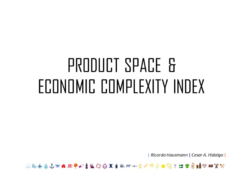 PRODUCT SPACE  &  ECONOMIC COMPLEXITY INDEX      